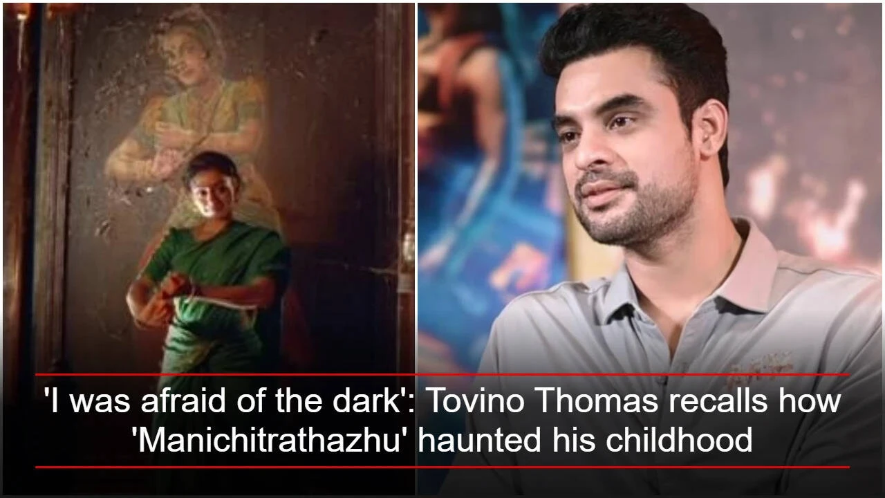 Tovino on how 'Manichitrathazhu' haunted his childhood